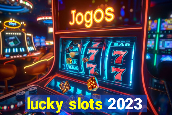 lucky slots 2023